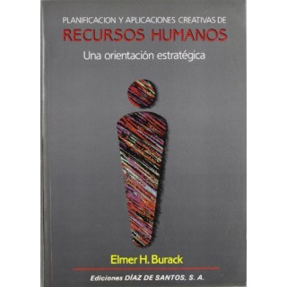 Planificación Y Aplicaciones Creativas De Recursos Humanos. Una Orientacion Estrategica